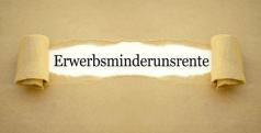 Auf dem Bild ist das Wort Erwerbsminderungsrente zu sehen. Das Wort kommt zum Vorschein, da die Abdeckung aufgerissen und zur Seite gerollt wurde